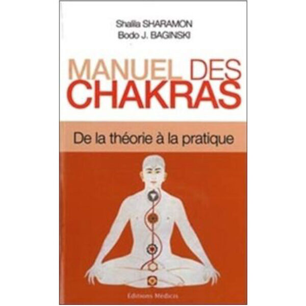 Manuel des chakras : De la théorie à la pratique