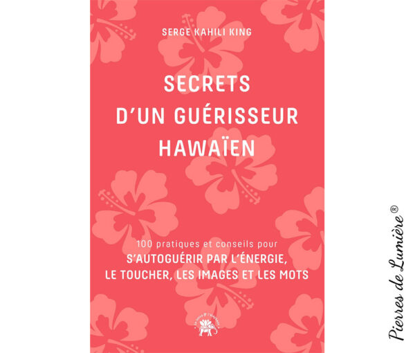 Secrets d'un guérisseur Hawaïen - Pierres de Lumière