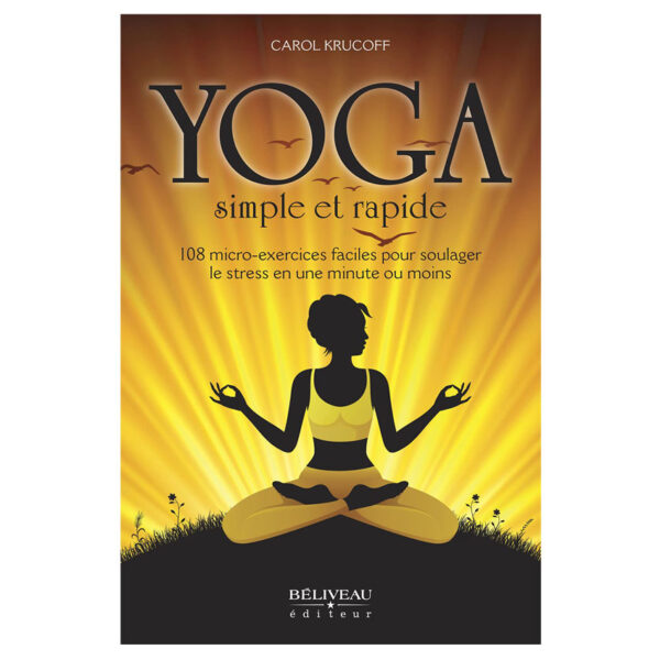 Yoga simple et rapide - 108 micro-exercices faciles pour soulager le stress en une minute ou moins , Pierres de Lumière, tarots, lithothérapie, bien-être, ésotérisme, oracles, livres, librairie, pendules, pierres roulées