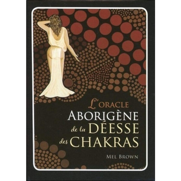L'Oracle aborigène de la déesse des chakras , Lumière, tarots, lithothérapie, bien-être, ésotérisme, oracles, livres, librairie, pendules, pierres roulées
