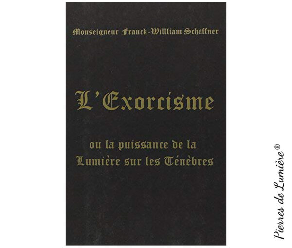 L'Exorcisme : Ou La puissance de la Lumiere sur les Tenebres , Pierres de Lumière, tarots, lithothérapie, bien-être, ésotérisme, oracles, livres, librairie, pendules, pierres roulées