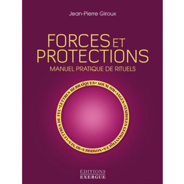 Forces et protections, manuel pratique de rituels
