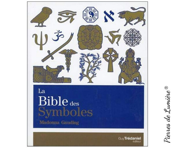 La bible des symboles Pierres de Lumière, tarots, lithothérapie, bien-être, ésotérisme, oracles, livres, librairie, pendules, pierres roulées