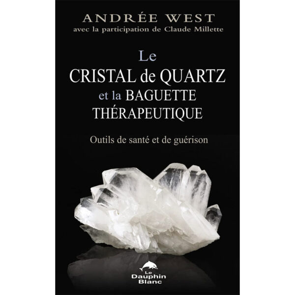 Le cristal de quartz et la baguette thérapeutique - Outils de santé et de guérison - Pierres de Lumière