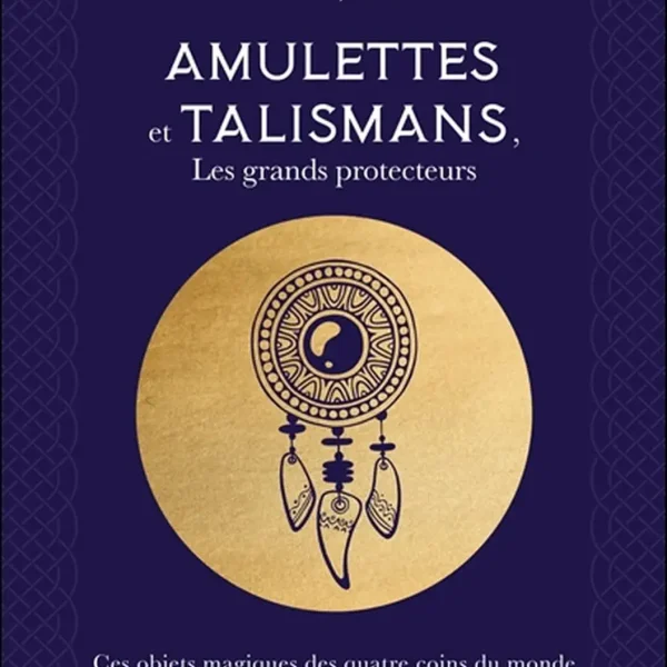 Amulettes et talismans, les grands protecteurs