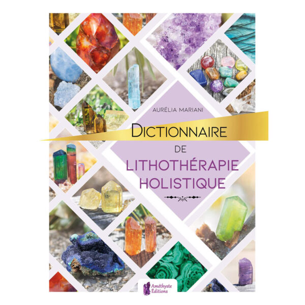 Dictionnaire de lithothérapie holistique - Pierres de Lumière