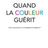 Quand la couleur guérit - Psychologie et chromatothérapie - Pierres de Lumière