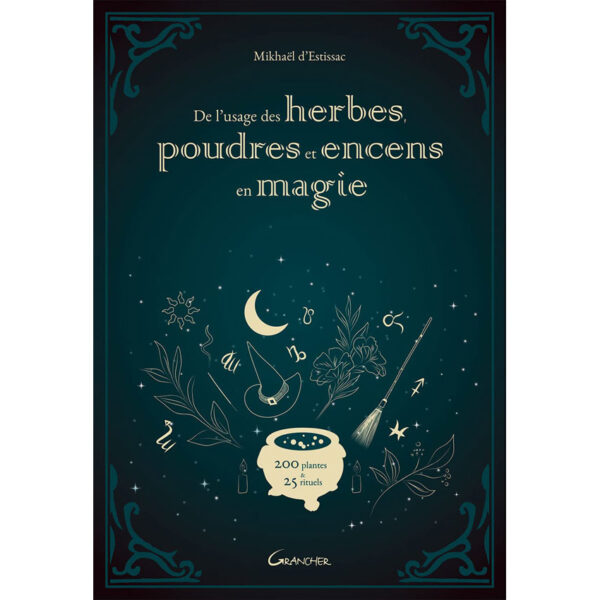 De l'usage des herbes, poudres et encens en magie - 200 plantes & 25 rituels - Pierres de Lumière
