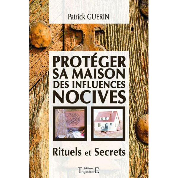 Protéger sa maison des influences nocives - Rituels et Secrets - Pierres de Lumière