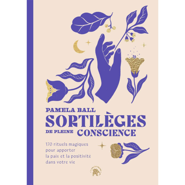 Sortilèges de pleine conscience : 170 rituels magiques pour apporter la paix et la positivité dans votre vie - Pierres de Lumière