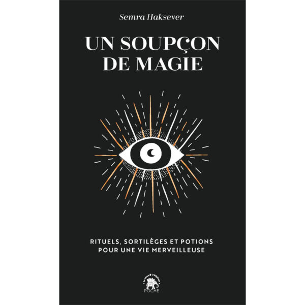 Un soupçon de magie : Rituels, sortilèges et potions pour une vie merveilleuse - Pierres de Lumière