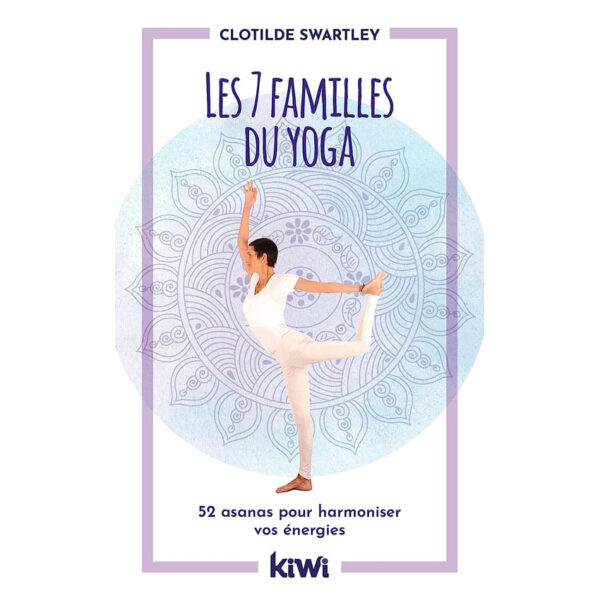 Les 7 familles du yoga : 52 asanas pour harmoniser vos énergies - Pierres de Lumière