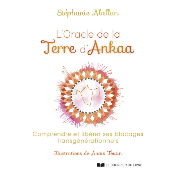 L'Oracle de la Terre d'Ankaa - Comprendre et libérer ses blocages transgénérationnels - Pierres de Lumière