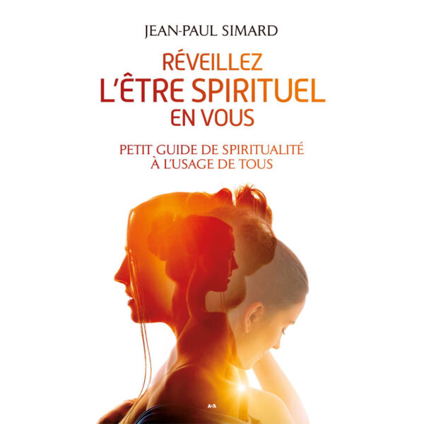 Réveillez l’être spirituel en vous : Petit guide de spiritualité à l'usage de tous - Pierres de Lumière