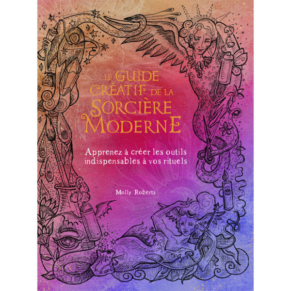 Le Guide Créatif de la Sorcière Moderne - Apprenez à créer les outils indispensables à vos rituels - Pierres de Lumière