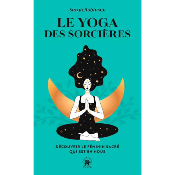 Le yoga des sorcières : Découvrir le féminin sacré qui est en nous - Pierres de Lumière