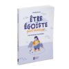 Etre égoïste, quel bonheur - L'art de poser ses limites - Pierres de Lumière