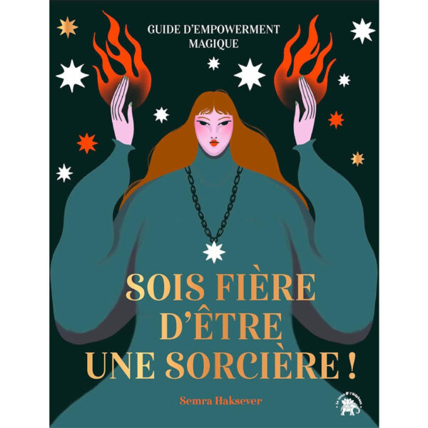 Sois fière d'être une sorcière ! : Guide d'empowerment magique - Pierres de Lumière
