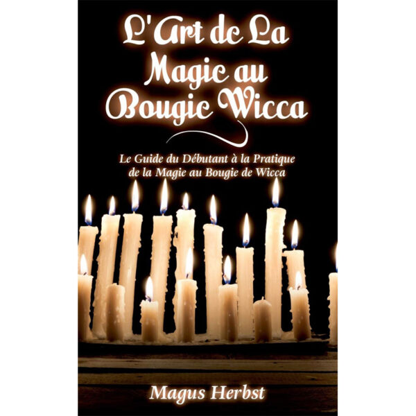 L'Art de La Magie au Bougie Wicca : Le Guide du Débutant à la Pratique de la Magie au Bougie de Wicca - Pierres de Lumière
