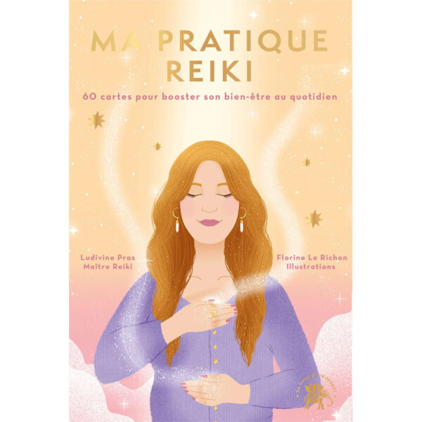 Ma pratique Reiki : 60 cartes pour booster son bien-être au quotidien - Pierres de Lumière