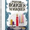 Le Pouvoir des bougies magiques - 30 rituels et sortilèges d'amour, de protection et d'abondance - Pierres de Lumière