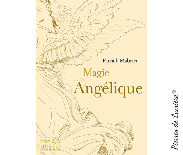 Magie angélique - Faites leur confiance pour transformer votre vie - Pierres de lumière