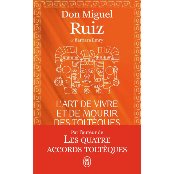 L'art de vivre et de mourir des Toltèques : Le livre pour comprendre la sagesse toltèque - Pierres de Lumière