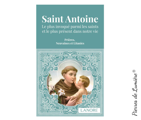 Saint Antoine - Le plus invoqué parmi les saints et le plus présent dans notre vie - Prières, Neuvaines et Litanies - Pierres de Lumière