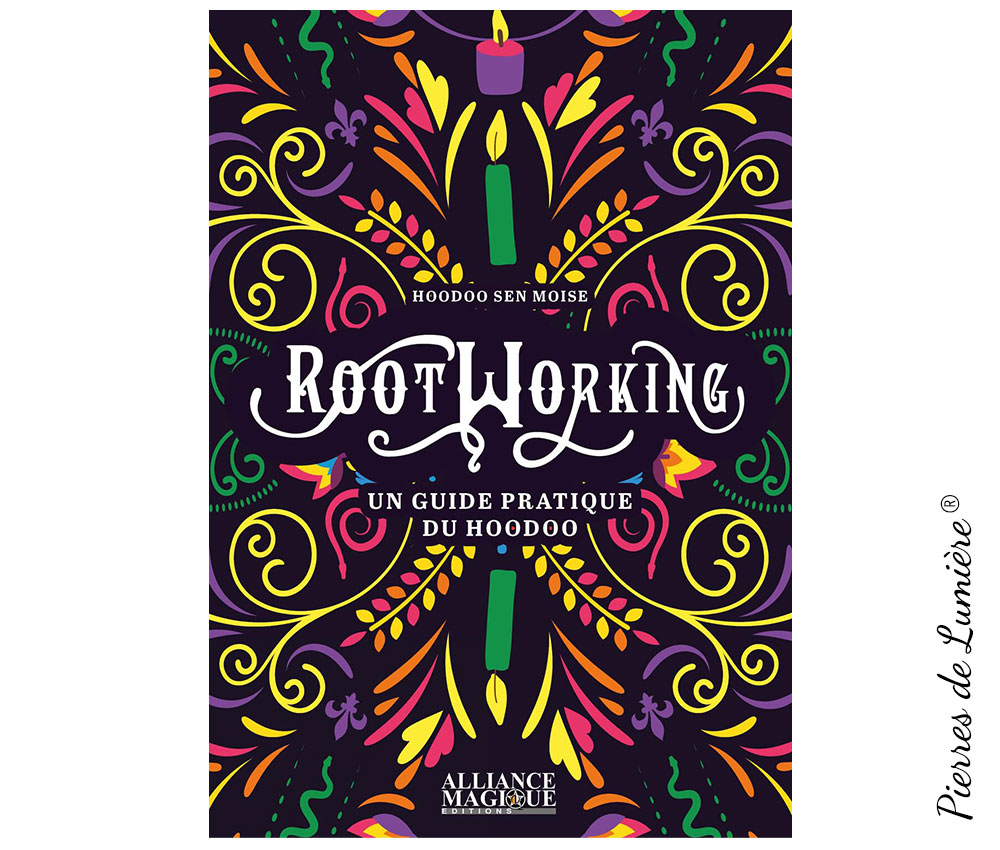Rootworking - Un guide pratique du Hoodoo - Pierres de Lumiere