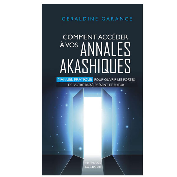 Comment accéder à vos annales akashiques - Manuel pratique pour ouvrir les portes de votre passé, présent et futur - Pierres de Lumière