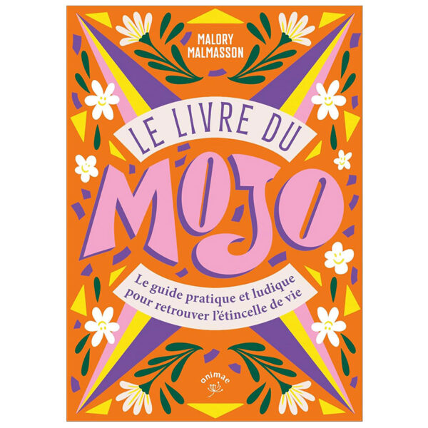 Le livre du Mojo : Un guide pratique et ludique pour retrouver l'étincelle de vie - Pierres de Lumière