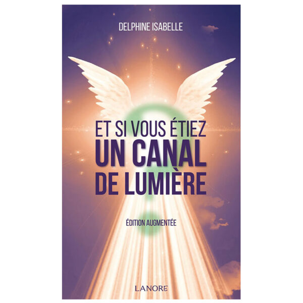Et si vous étiez un canal de lumière - Pierres de Lumière