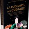 La puissance des cristaux - Manifestez vos désirs, l'abondance et dépassez vos blocages émotionnels - Pierres de Lumière