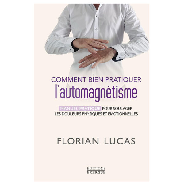 Comment bien pratiquer l'automagnétisme - Pierres de Lumière