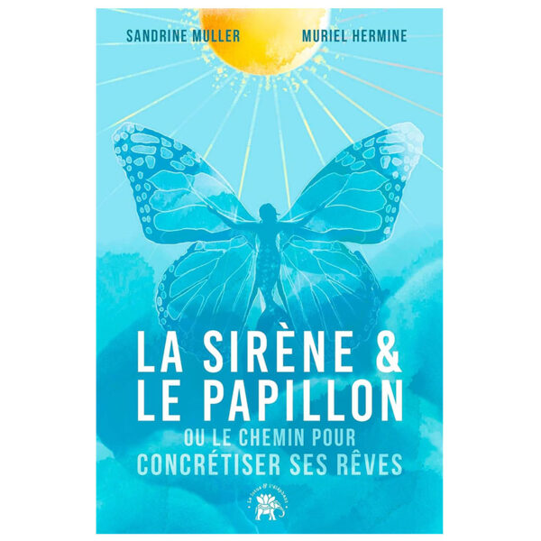 La Sirène et le Papillon : Ou comment atteindre ses rêves - Pierres de Lumière