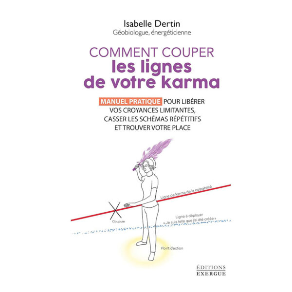 Comment couper les lignes de votre karma - Manuel pratique pour libérer vos croyances limitantes - Pierres de Lumière