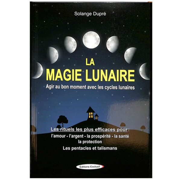 La magie lunaire : Agir au bon moment avec les cycles lunaires - Pierres de Lumière