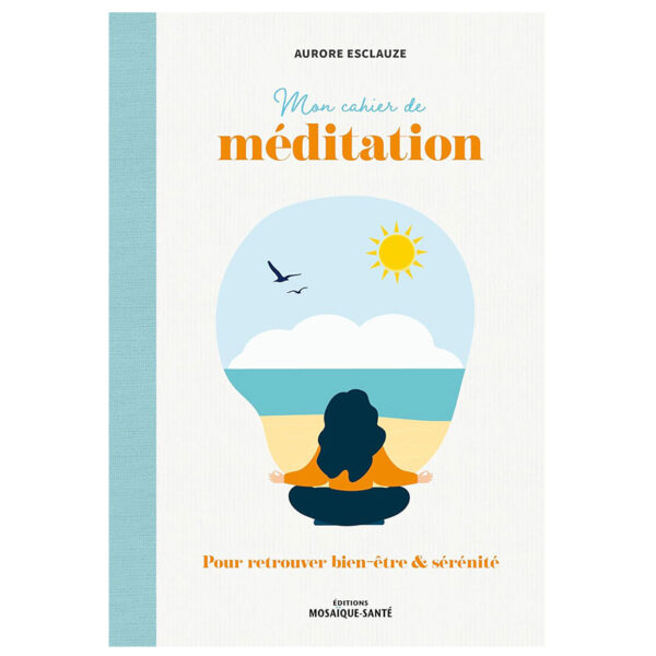 Mon cahier de méditation : Pour retrouver bien-être & sérénité - Pierres de Lumière