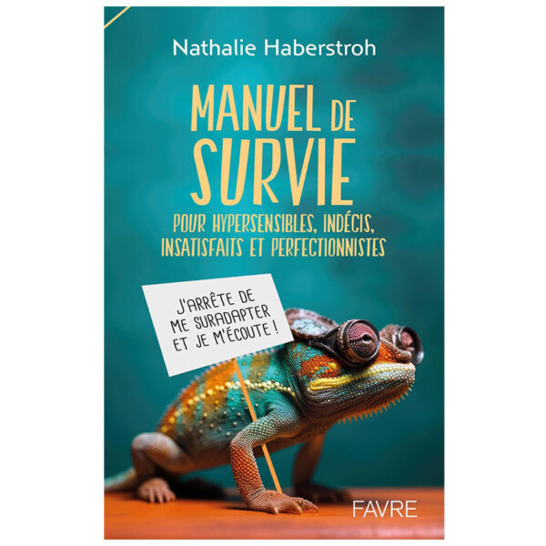 Manuel de survie pour hypersensibles, indécis, surefficients et perfectionnistes - Pierres de Lumière