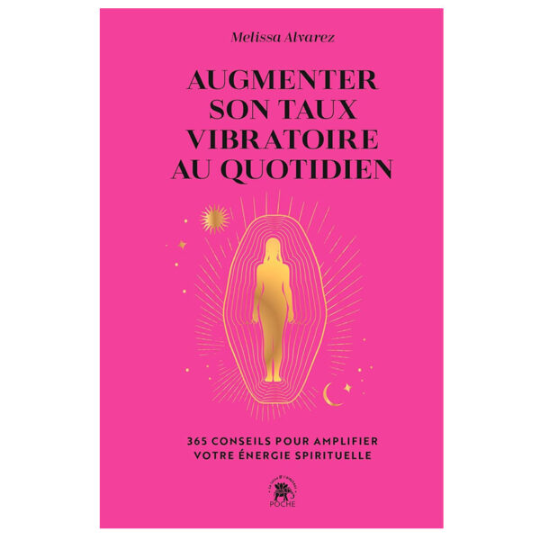Augmenter son taux vibratoire au quotidien : 365 conseils pour amplifier votre énergie spirituelle - Pierres de Lumière