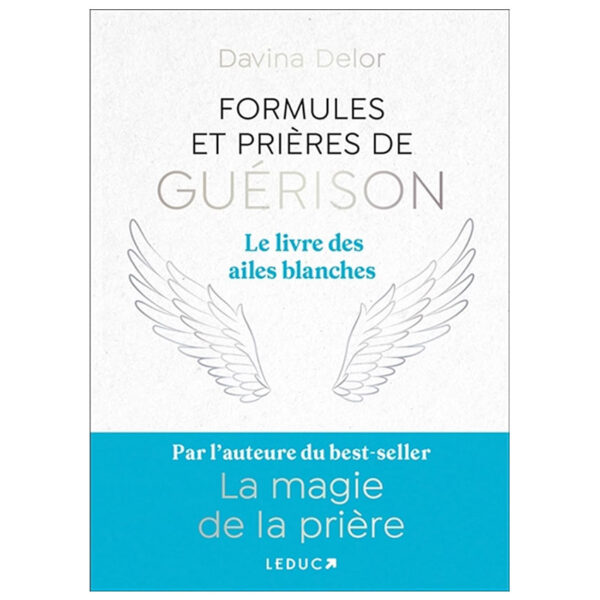 Formules et prières de guérison : Le livre des ailes blanches - pierres de Lumière