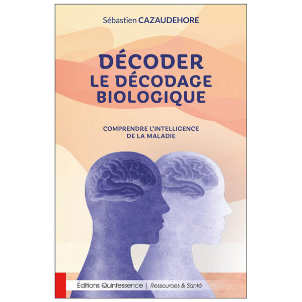 Décoder le décodage biologique - Comprendre l'intelligence de la maladie - Pierres de Lumière