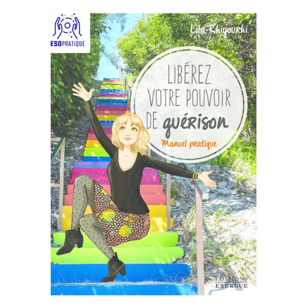 Libérez votre pouvoir de guérison - Manuel pratique - Pierres de Lumière
