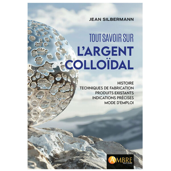 Tout savoir sur l'argent colloïdal - Histoire, techniques de fabrication - Pierres de Lumière
