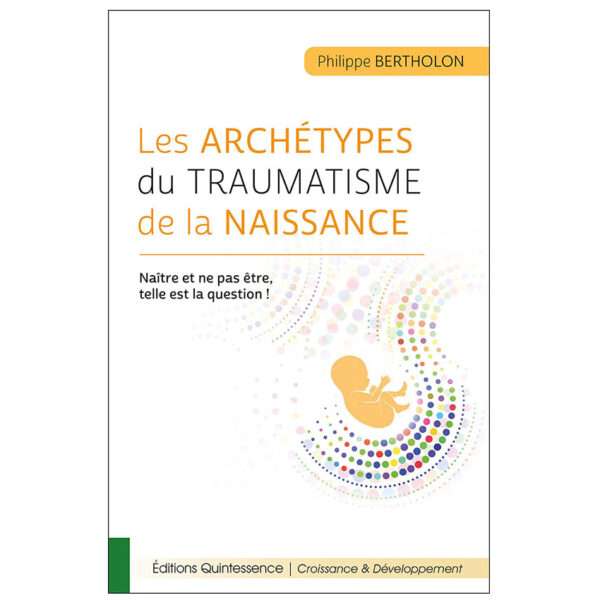 Les archétypes du traumatisme de la naissance - Naître et ne pas être, telle est la question ! - Pierres de Lumière