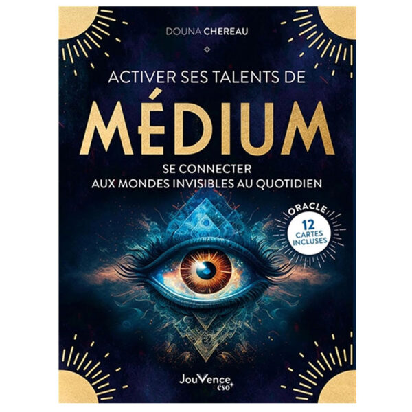Activer ses talents de médium : Se connecter aux mondes invisibles au quotidien - Pierres de Lumière