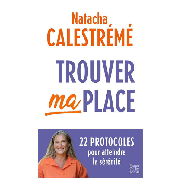 Trouver ma place : 22 protocoles pour atteindre la sérénité - Pierres de Lumière