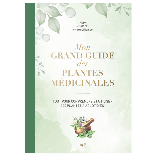 Mon grand guide des plantes médicinales : Tout pour comprendre et utiliser 100 plantes au quotidien - Pierres de Lumière