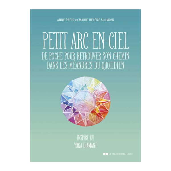 Petit arc-en-ciel de poche pour retrouver son chemin dans les méandres du quotidien - Pierres de Lumière