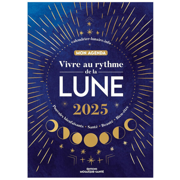 Vivre au rythme de la lune, mon agenda 2025 : Pouvoirs bienfaisants, santé, beauté, bien-être - Pierres de Lumière